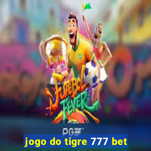 jogo do tigre 777 bet